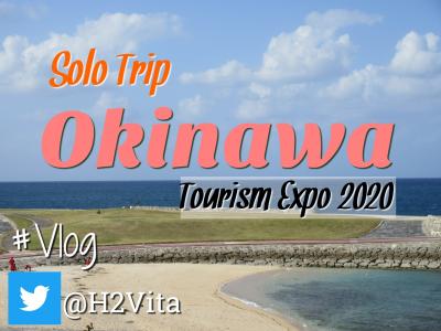 Go To Okinawa  男子旅 ツーリズムExpo沖縄編 By YouTube Solo Trip 2020年10月30日～11月1日