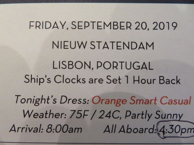 Sep 15 - Oct 7, 2019Europe Mediterranean<br />	<br />1日目	Sunday, September 15	Amsterdam, Holland		5:00ｐｍ<br />				<br />				<br />2日目	Monday, September 16	At Sea	<br />				<br />				<br />★1★   3日目	Tuesday, September 17	Cork (Cobh), Ireland	8:00am	6:00pm	<br />				<br />				<br />4	Wednesday, September 18	At Sea		<br />				<br />				<br />★2★　5日目	Thursday, September 19	Vigo, Spain	8:00am	5:00pm<br />				<br />				<br />★3★　6日目	Friday, September 20	Lisbon, Portugal	8:00am	5:00pm*****<br />				<br />				<br />7	Saturday, September 21	Cadiz, Spain	11:00am	<br />				<br />				<br />8	Sunday, September 22	Cadiz, Spain		6:00pm<br />				<br />				<br />9	Monday, September 23	Gibraltar, UK Territory	8:00am	11:00pm<br />				<br />				<br />10	Tuesday, September 24	Malaga, Spain	8:00am	6:00pm<br />				<br />				<br />11	Wednesday, September 25	Cartagena, Spain	8:00am	5:00pm<br />				<br />				<br />12	Thursday, September 26	At Sea		<br />				<br />				<br />13	Friday, September 27	Rome (Civitavecchia), Italy	7:00am	5:00pm<br />				<br />				<br />14	Saturday, September 28	At Sea		<br />				<br />				<br />15	Sunday, September 29	Dubrovnik, Croatia	10:00am	11:00pm<br />				<br />				<br />16	Monday, September 30	Kotor, Montenegro	8:00am	5:00pm<br />				<br />				<br />17	Tuesday, October 1	Corfu, Greece	8:00am	6:00pm<br />				<br />				<br />18	Wednesday, October 2	Olympia (Katakolon), Greece	8:00am	4:00pm<br />				<br />				<br />19	Thursday, October 3	Athens (Piraeus), Greece	8:00am	10:00pm<br />				<br />				<br />20	Friday, October 4	Santorini, Greece	8:00am	6:00pm<br />				<br />				<br />21	Saturday, October 5	At Sea		<br />				<br />				<br />22	Sunday, October 6	Naples, Italy	9:00am	7:00pm<br />				<br />				<br />23	Monday, October 7	Rome (Civitavecchia), Italy	7:00am	<br />