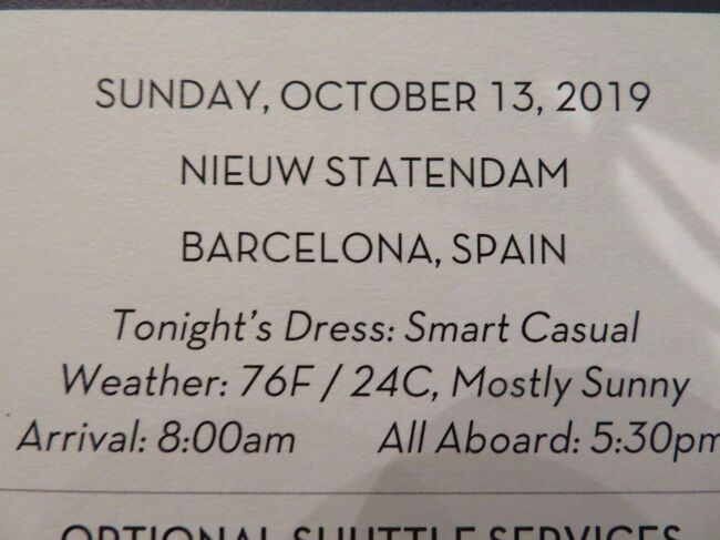 続けて、Niew Statendamで、もうひと航海です。<br /><br />1	Monday, October 7	Rome (Civitavecchia), Italy<br />		<br />2       Tuesday, October 8	At Sea<br />		<br />★1★ 3日目 Wednesday, October 9	Cartagena, Spain<br />		<br />4      Thursday, October 10	Gibraltar, UK Territory<br />		<br />★2★ 5日目 Friday, October 11	Cadiz, Spain<br />		<br />6	Saturday, October 12	At Sea<br />		<br />★3★ 7日目 Sunday, October 13	Barcelona, Spain*******<br />		<br />8	Monday, October 14	Marseille, France<br />		<br />9	Tuesday, October 15	Monte Carlo, Monaco<br />		<br />10	Wednesday, October 16	Florence / Pisa (Livorno), Italy<br />		<br />11	Thursday, October 17	Rome (Civitavecchia), Italy<br />