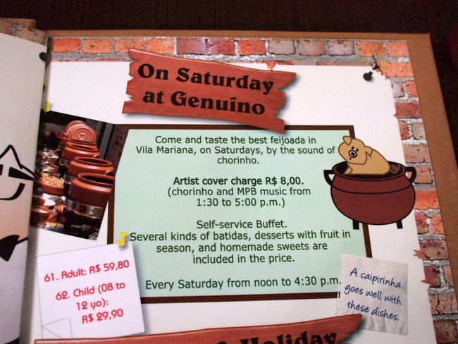 きょうのオーダーはもちろんコレ<br /><br />　・Feijoada　59.8レアル<br /><br />セルフサービスで食べ放題。<br />日本円でおよそ3000円くらい。<br /><br />メニューにはこう書いてある。<br /><br />　Come and taste the best feijoada in Vila Mariana<br />　on Saturdays by the sound of chorinho